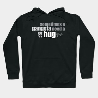 Sometimes a gangsta need a hug Hoodie